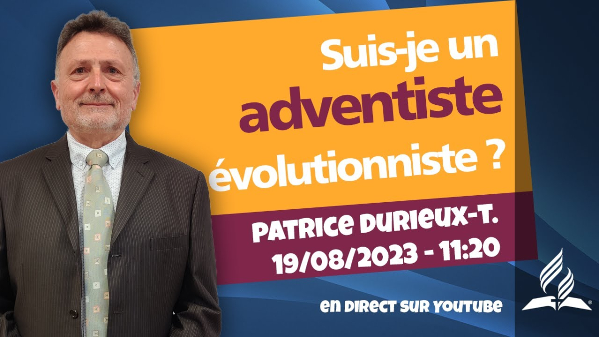 [Prédication] « Suis-je un adventiste évolutionniste ? », prédication du 19/08/2023