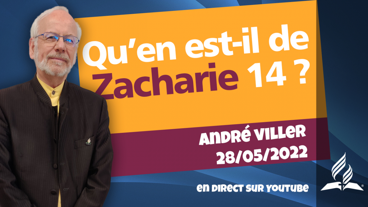 [Prédication] « Qu’en est-il de Zacharie 14 ? », prédication du 28/05/2022