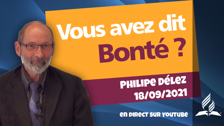 [Prédication] « Vous avez dit bonté ? », prédication en direct, 18/09/2021