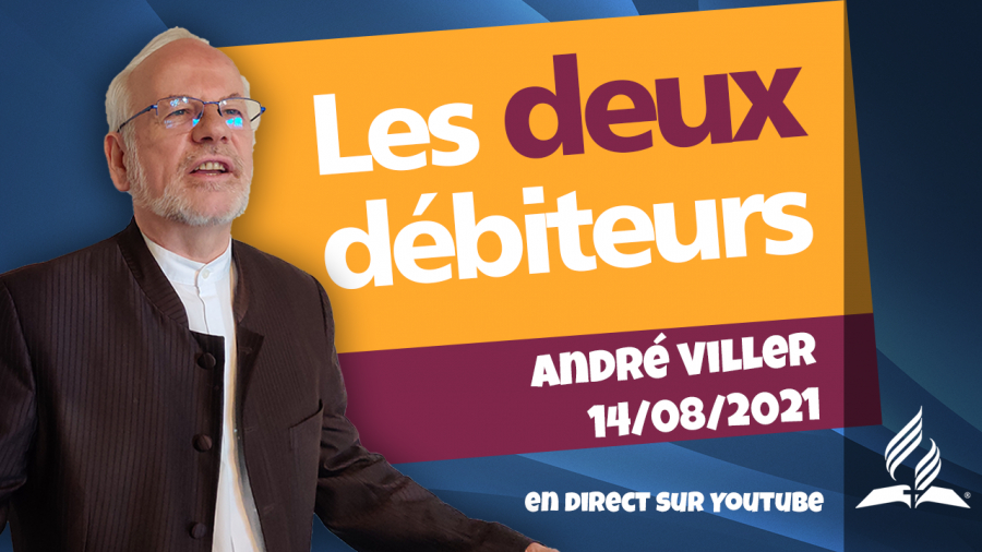 [Prédication] « Les deux débiteurs », prédication en direct par le pasteur André Viller, 14/08/2021