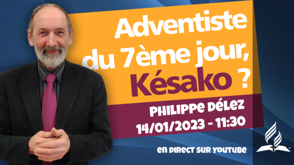 [Prédication] « Adventiste du 7ème Jour, Kézako ? », prédication du 14/01/2023