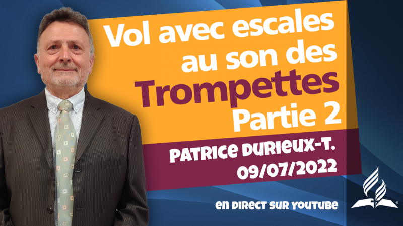 [Prédication] « Vol avec escales au son des trompettes, partie 2 », prédication du 09/07/2022