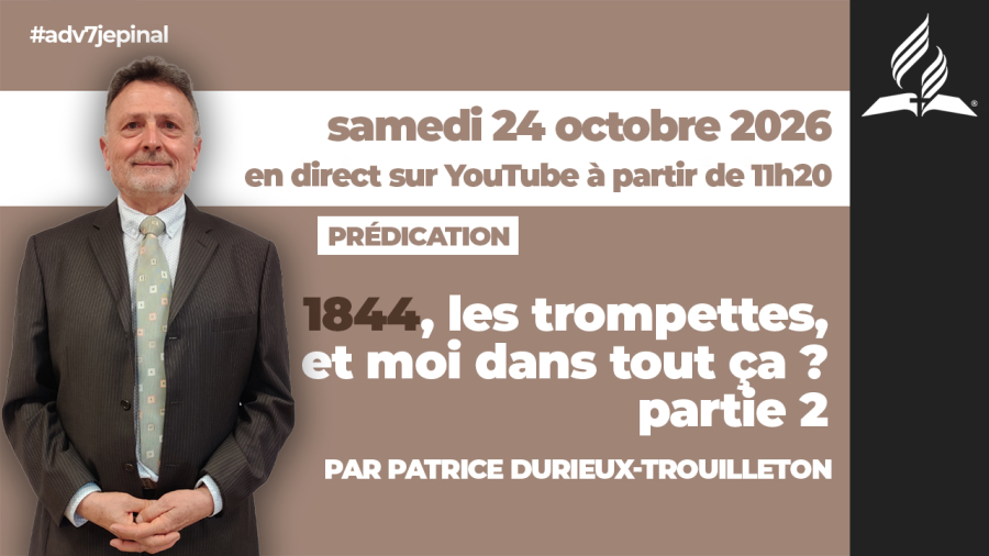 [Prédication] « 1844, les trompettes... et moi dans tout ça ? Partie 2 », sermon du 24/10/2026