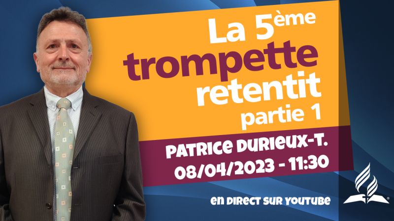[Prédication] « La 5ème trompette retentit, p. 1 », prédication du 08/04/2023