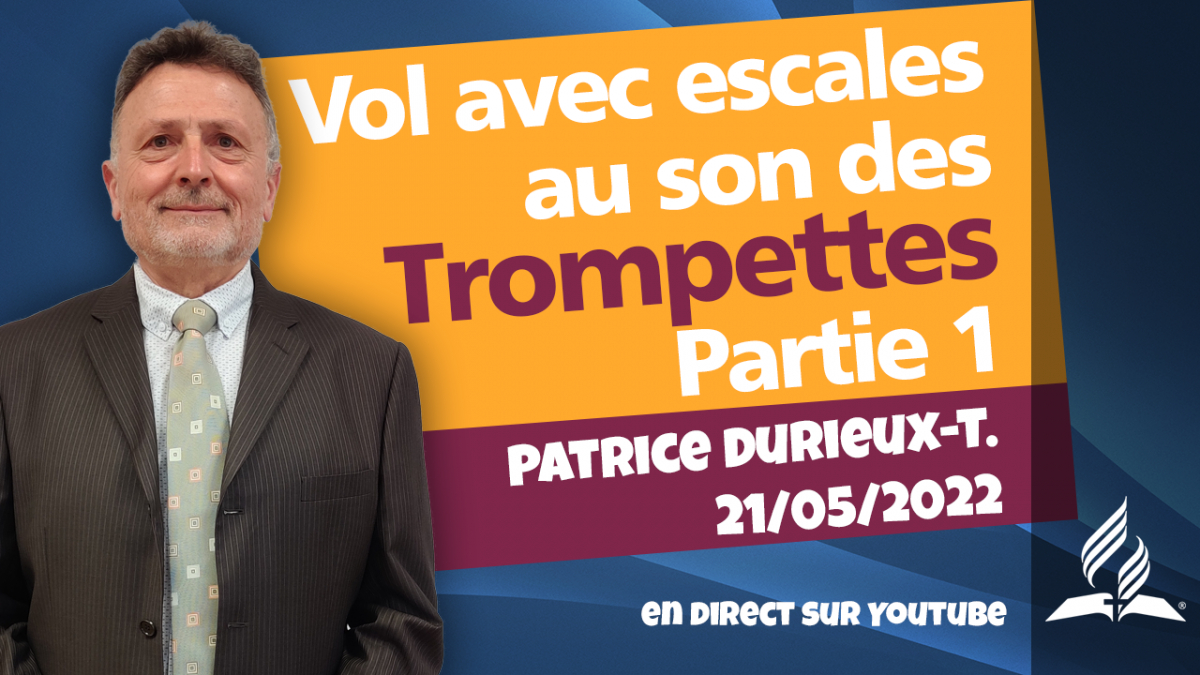 [Prédication] « Vol avec escales au son des trompettes, partie 1», prédication du 21/05/2022